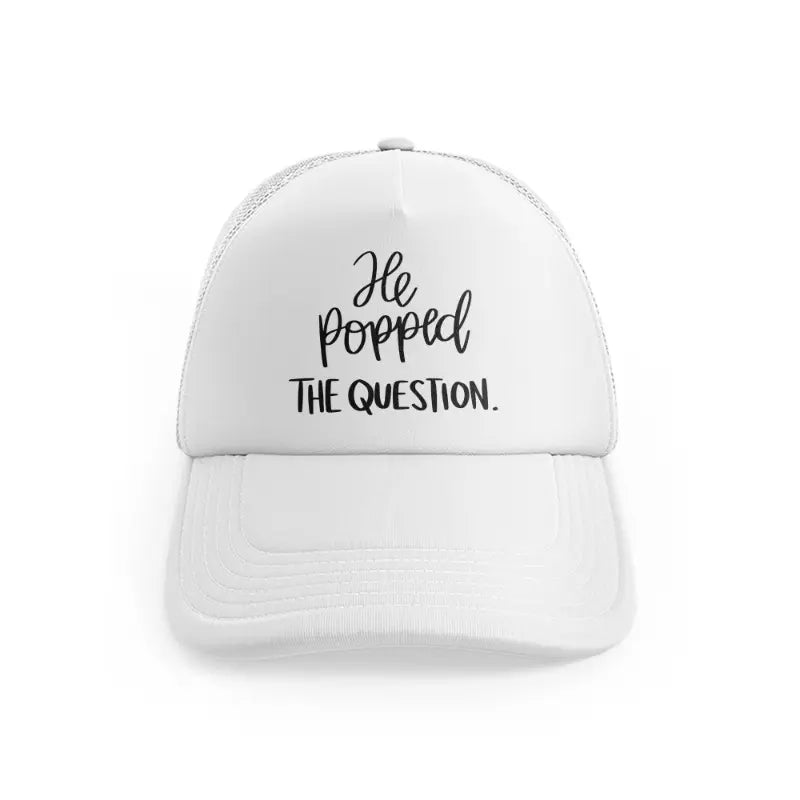 5.-he-popped-question-white-trucker-hat