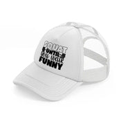 squat untill you walk funny white trucker hat