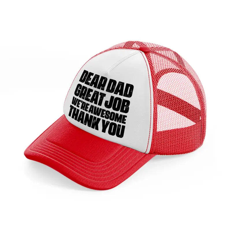 dear dad great job we're awesome thank you-red-and-white-trucker-hat