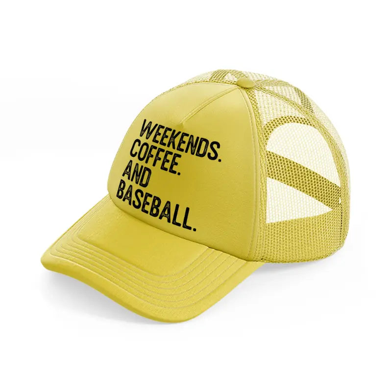 weekends coffee and baseball-gold-trucker-hat