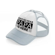 have no fear papa is here grey trucker hat