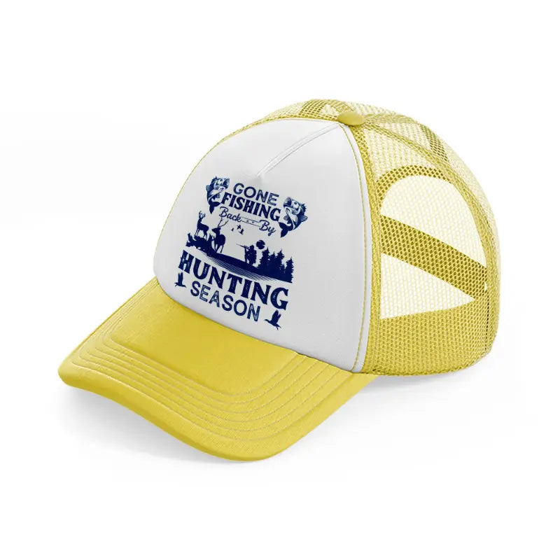 gone fishing back by hunting season yellow trucker hat