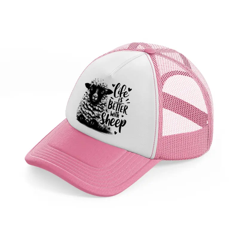 life is better with sheep.-pink-and-white-trucker-hat
