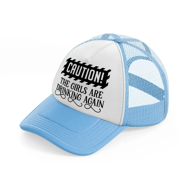 the girls are drinking again sky blue trucker hat