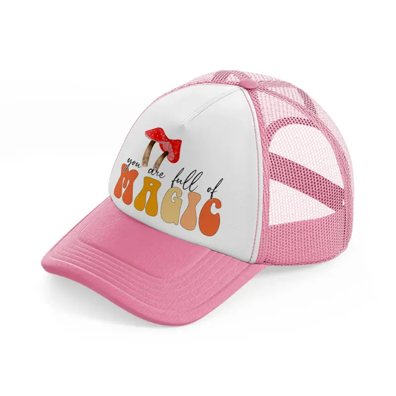 you are full of magic pink and white trucker hat