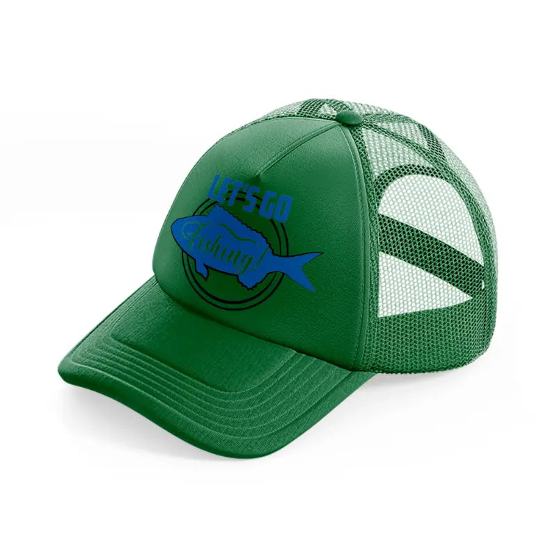 let's go fishing!-green-trucker-hat