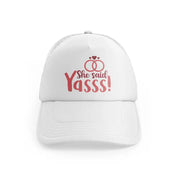 she said yasss!-white-trucker-hat