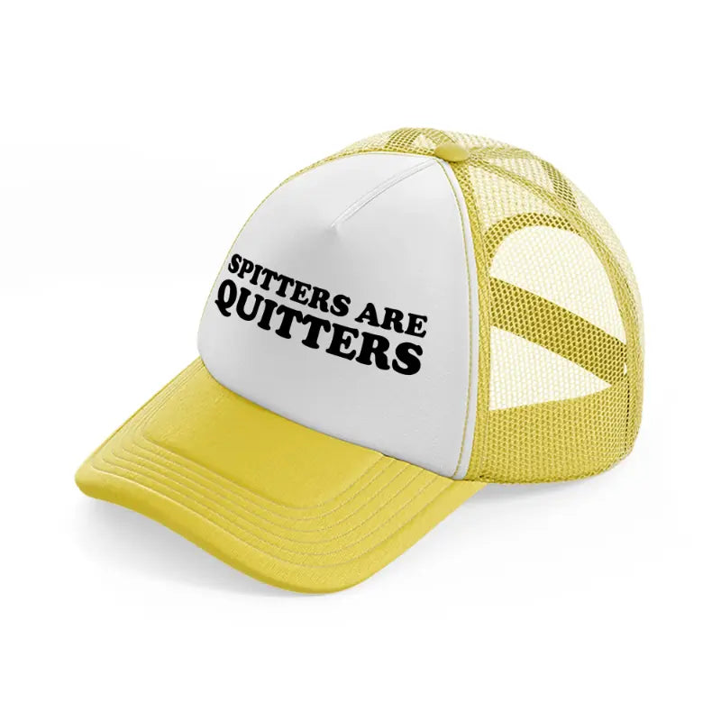 Spitters Are Quitters yellow Trucker Hat