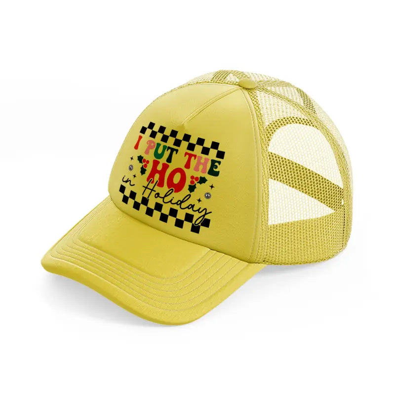 i put the ho in holiday-gold-trucker-hat