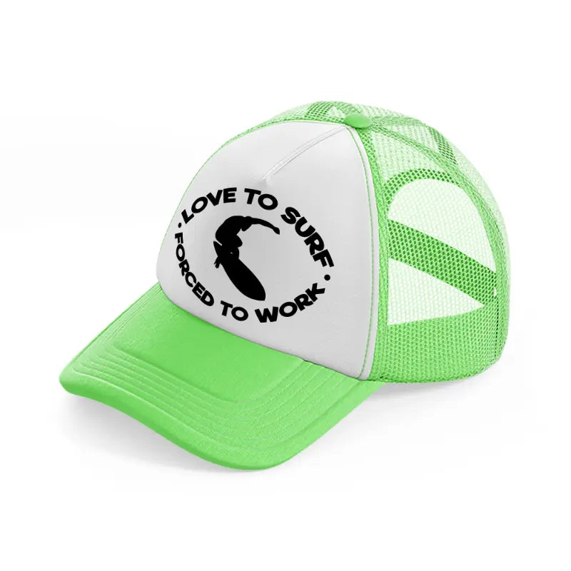 loved to surf forced to work-lime-green-trucker-hat