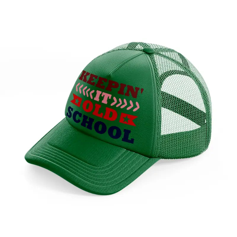 keepin it old school-green-trucker-hat