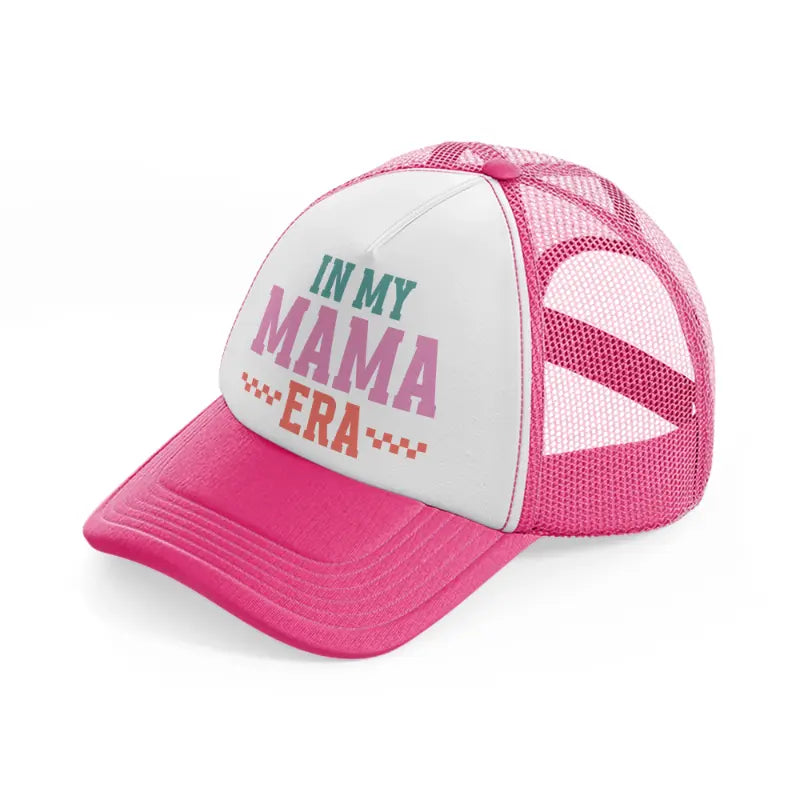 in my mama era-neon-pink-trucker-hat