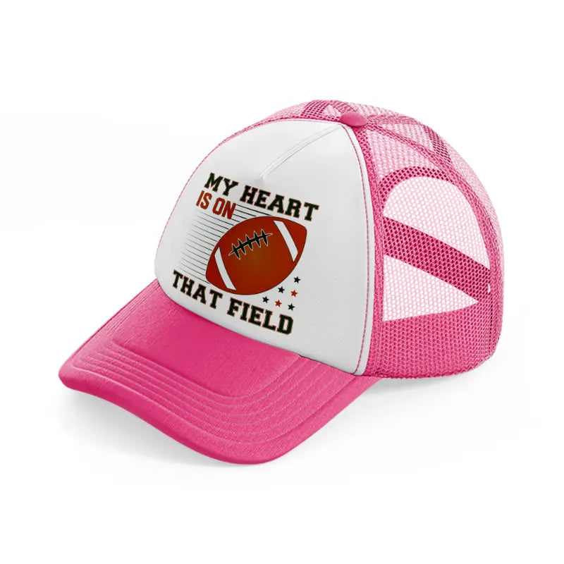 my heart is on that field-neon-pink-trucker-hat