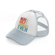 best golf grandpa ever color-grey-trucker-hat