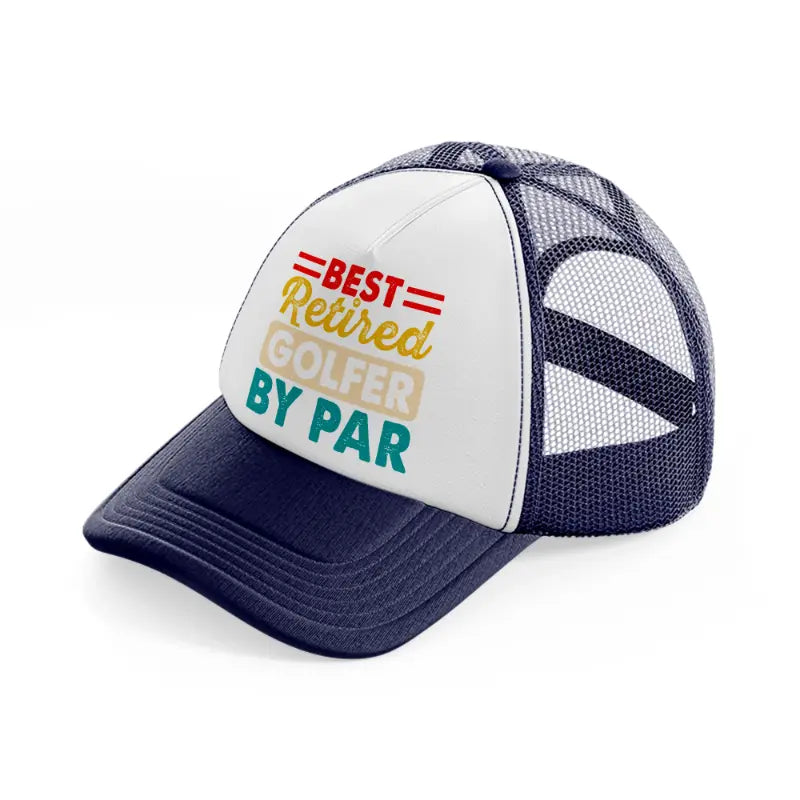 best retired golfer by par navy blue and white trucker hat