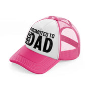 promoted to dad 2022-neon-pink-trucker-hat