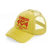 error 404 love not found oops!-gold-trucker-hat