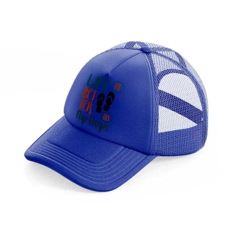 life is better in flip flops blue trucker hat