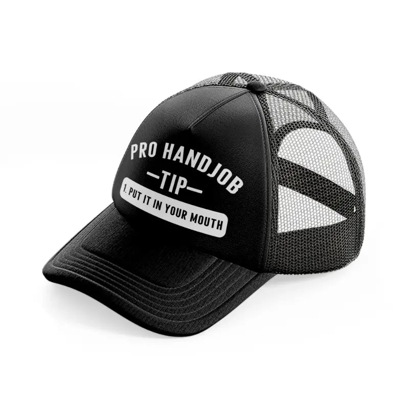 Pro Handjob Tip Put In Your Mouth black Trucker Hat