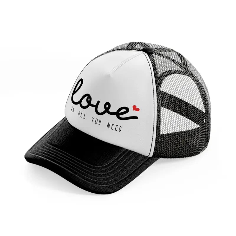 love is all you need black and white trucker hat