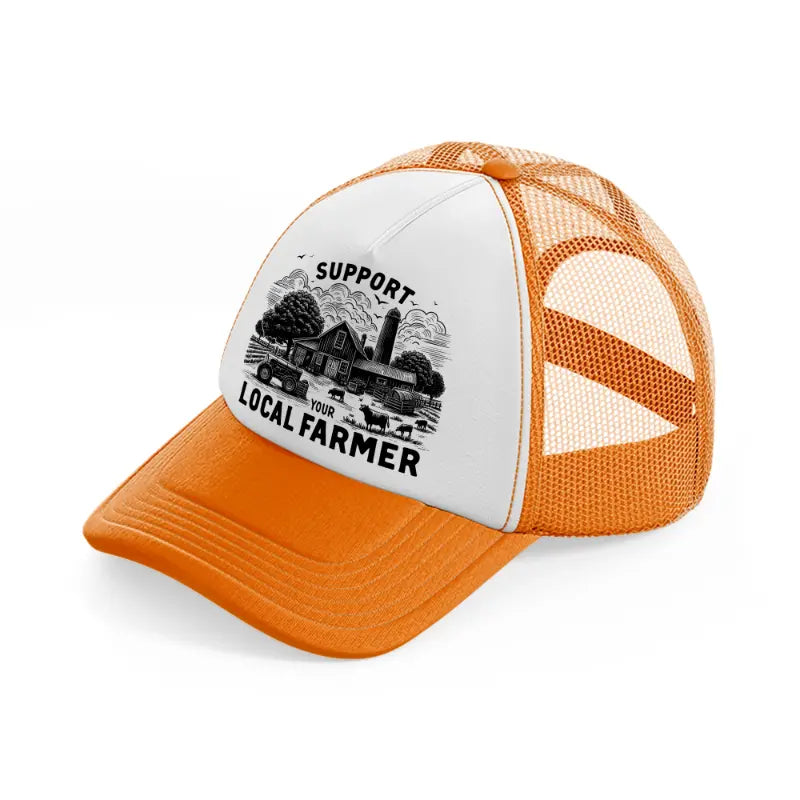 support your local farmer-orange-trucker-hat