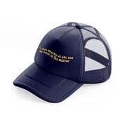 i’ll stare directly at the sun but never in the mirror-navy-blue-trucker-hat
