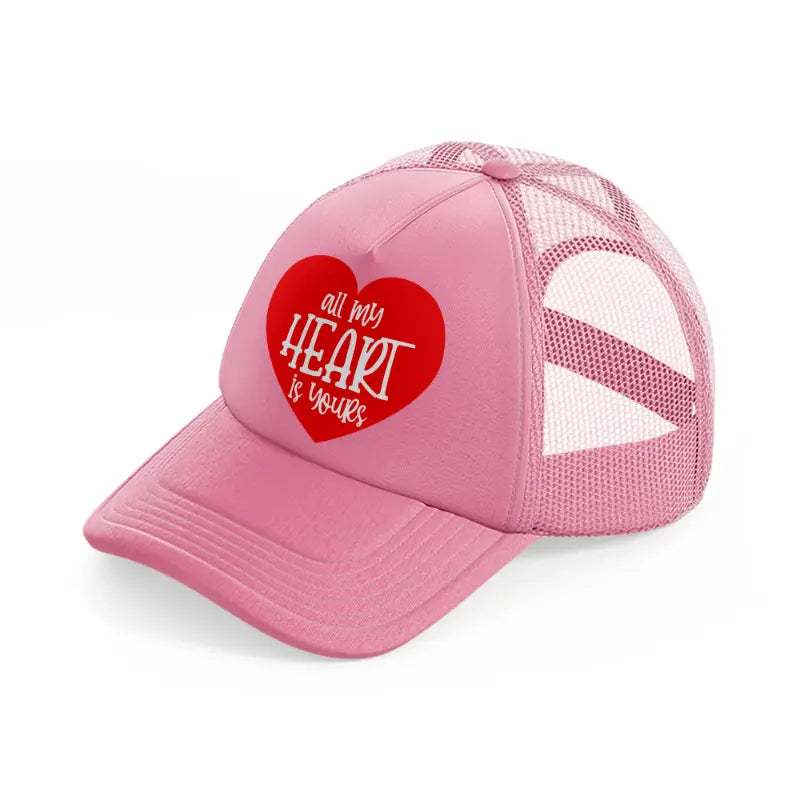 all my heart is yours-pink-trucker-hat