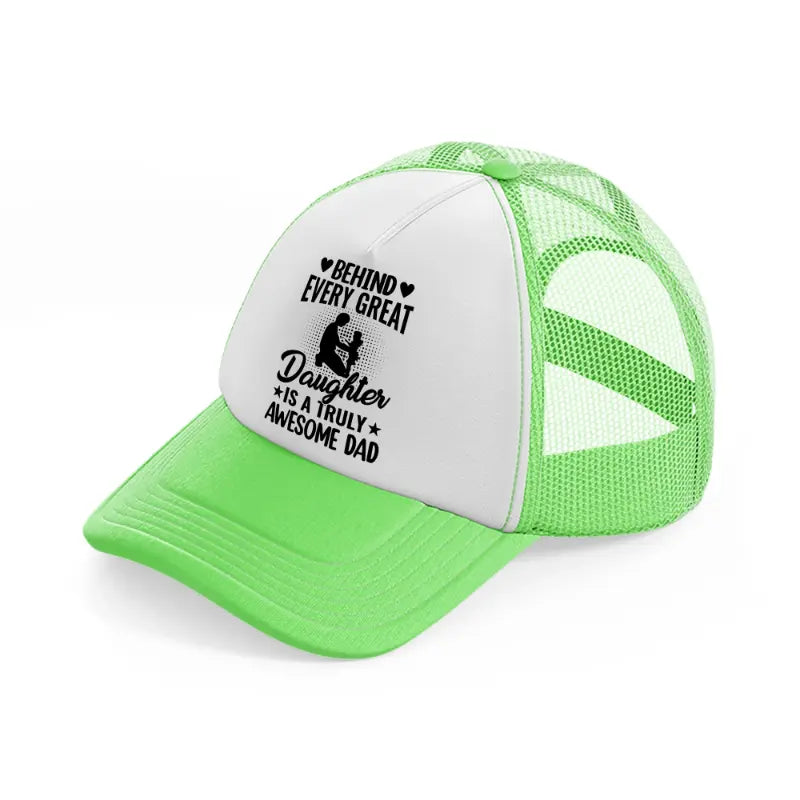 behind every great daughter is a truly awesome dad-lime-green-trucker-hat