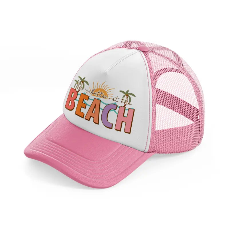 life is better at the beach pink and white trucker hat