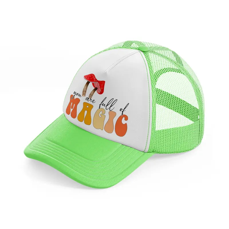 you are full of magic-lime-green-trucker-hat