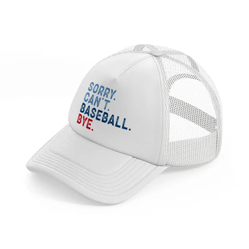 sorry can't baseball bye white trucker hat