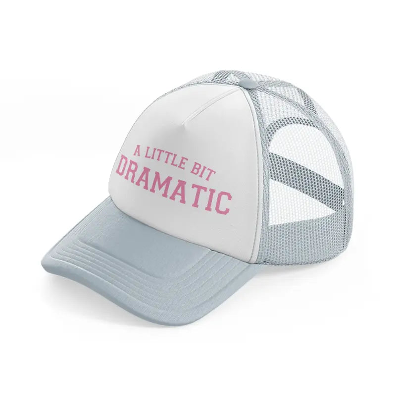 a little bit dramatic quote-grey-trucker-hat