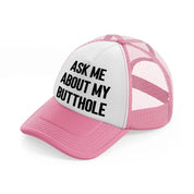 Ask Me About My Butthole pink-and-white Trucker Hat