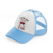 pour the wine sky blue trucker hat