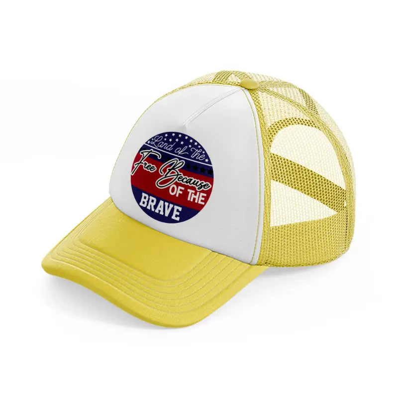 land of the free because of the brave-01-yellow-trucker-hat