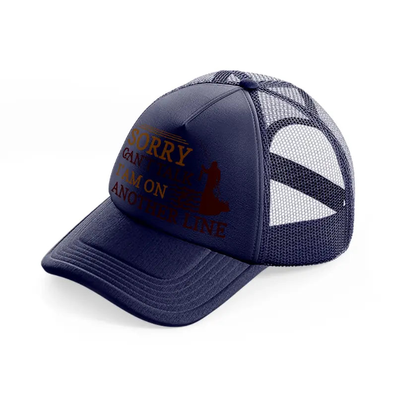sorry cant talk iam on another line-navy-blue-trucker-hat