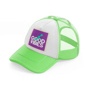 good vibes-lime-green-trucker-hat