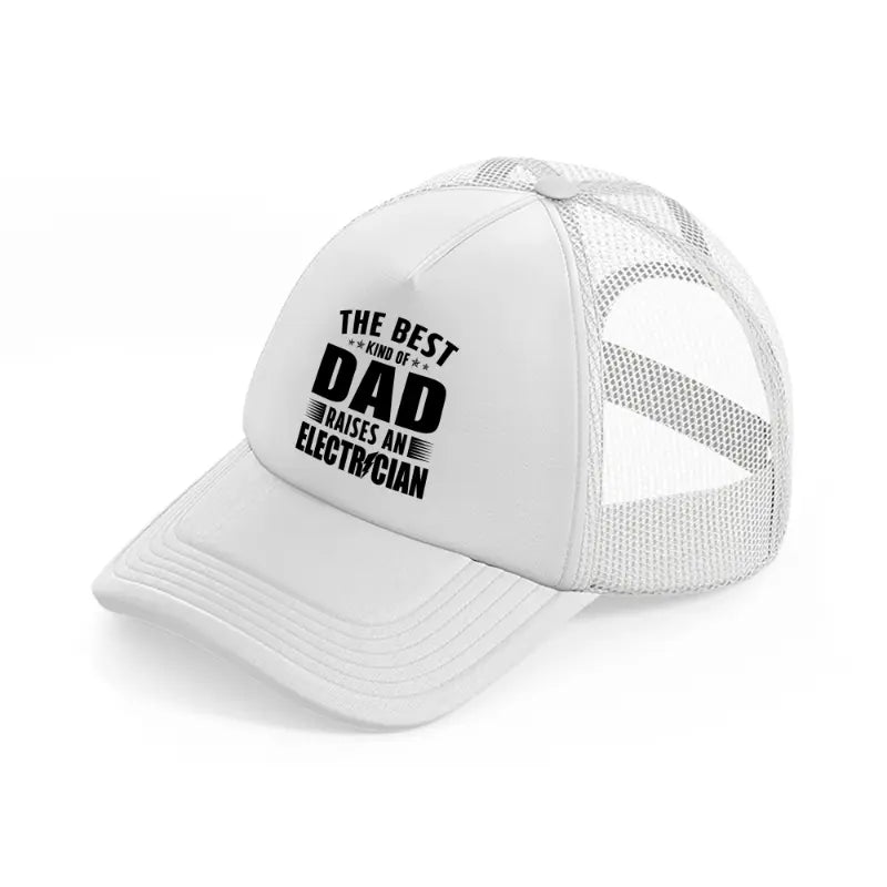 the best kind of dad raises an electrician-white-trucker-hat