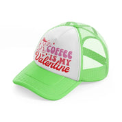 coffee is my valentine-lime-green-trucker-hat