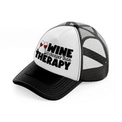 wine is cheaper than therapy-black-and-white-trucker-hat