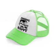 fishing makes me happy lime green trucker hat