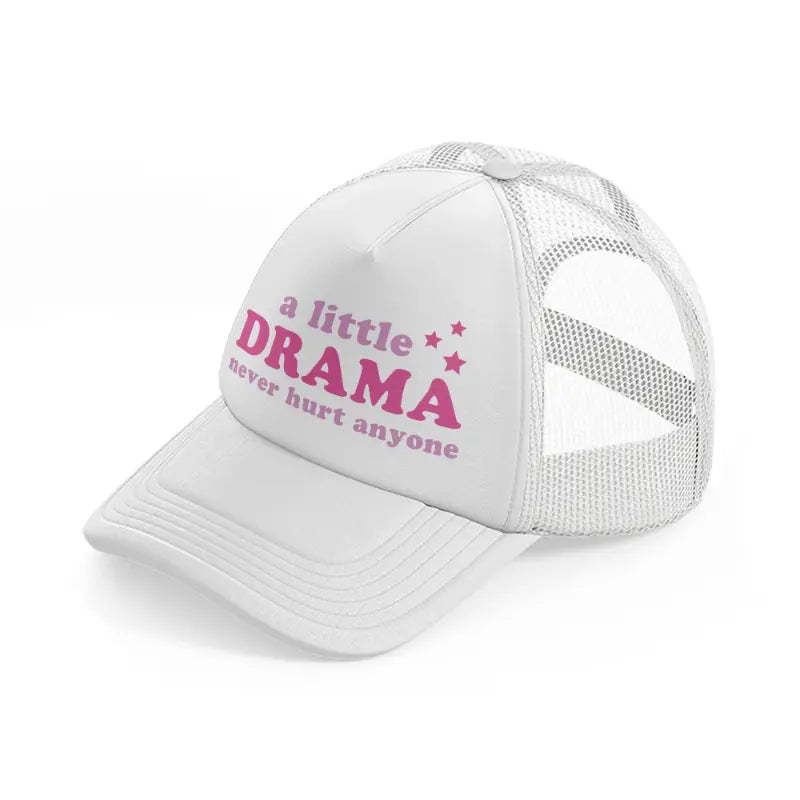 a little drama never hurt anyone-white-trucker-hat