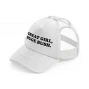 Great Girl, Huge Bush white Trucker Hat