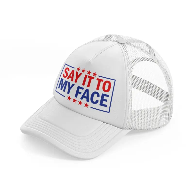 Say It To My Face white Trucker Hat