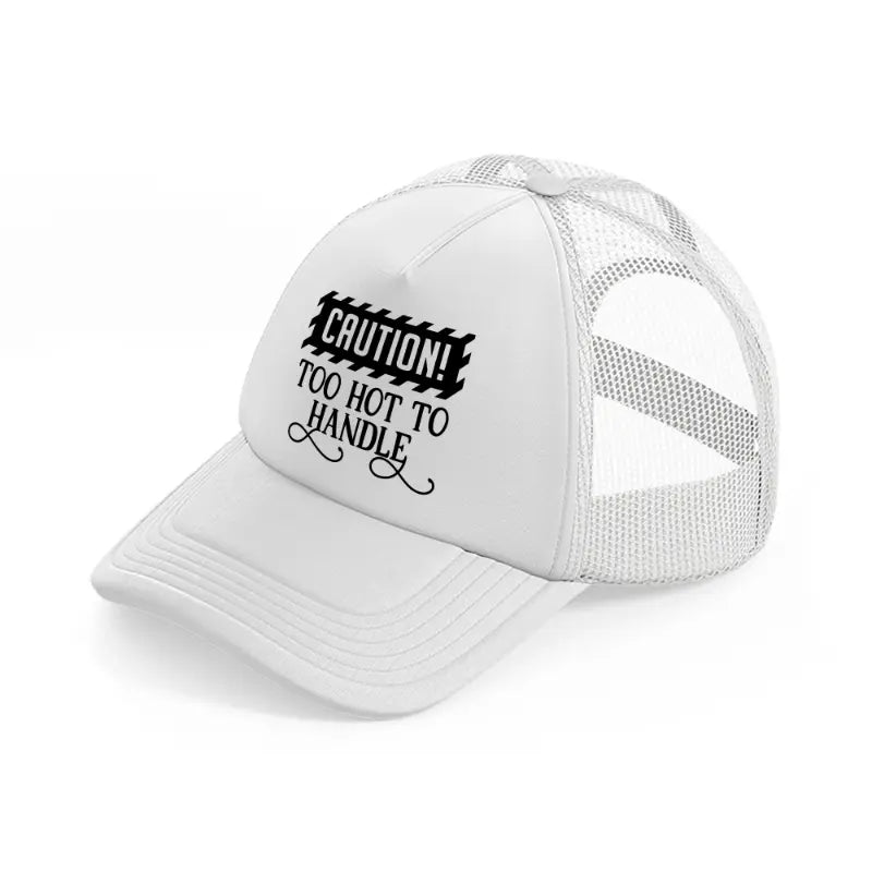 too hot to handle white trucker hat