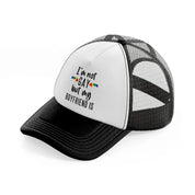 i'm not gay but my boyfriend is-black-and-white-trucker-hat