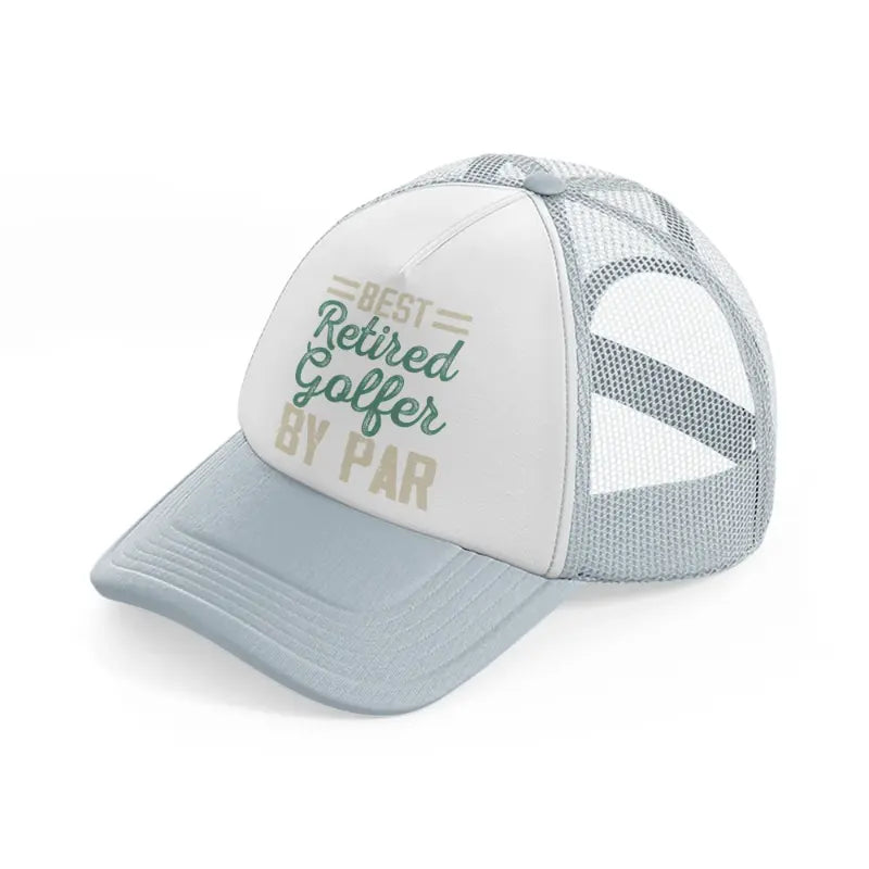 best retired golfer by par grey grey trucker hat