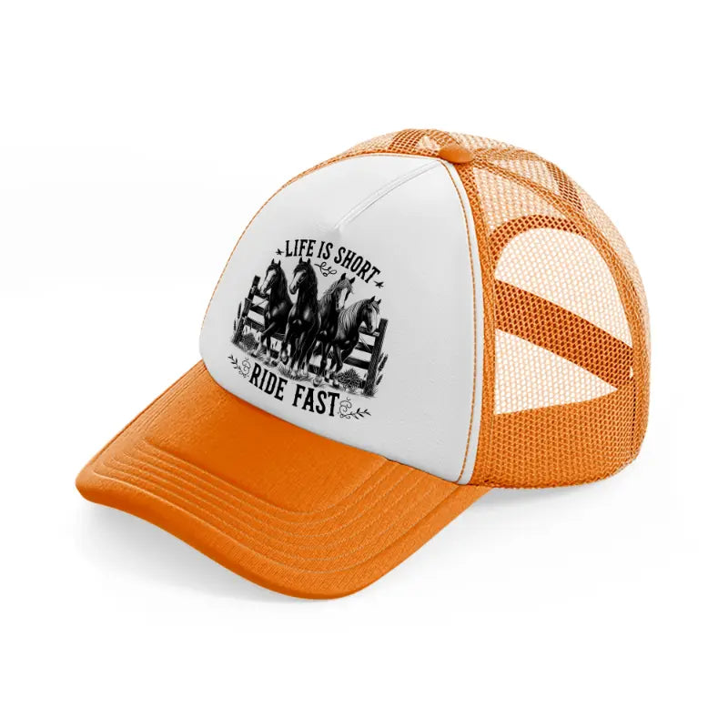 life is short ride fast-orange-trucker-hat