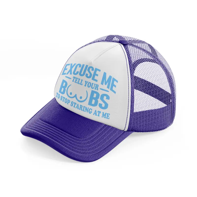 Excuse Me Tell Your Boobs To Stop Staring At Me purple Trucker Hat