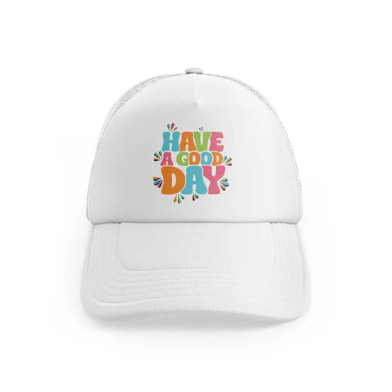 have a good day trendy t shirt design white trucker hat